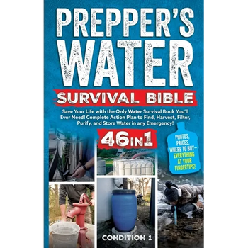 Prepper's Water Survival Bible: Save Your Life with the Only Water Survival Book You'll Ever Need! Complete Action Plan to Find, Harvest, Filter, Puri