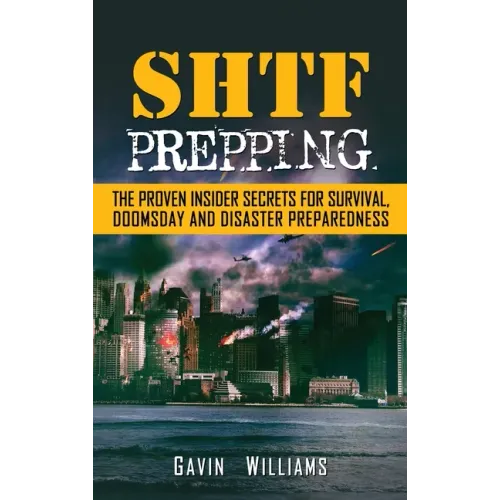 SHTF Prepping: The Proven Insider Secrets For Survival, Doomsday and Disaster