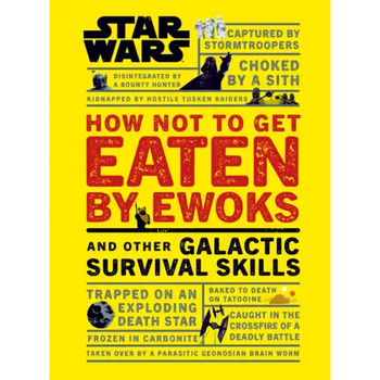 Star Wars How Not to Get Eaten by Ewoks and Other Galactic Survival Skills