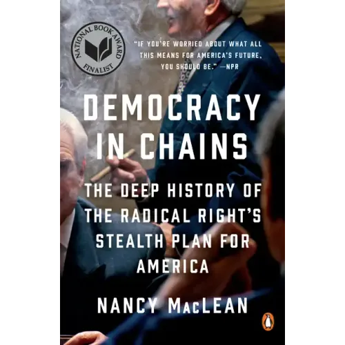 Democracy in Chains: The Deep History of the Radical Right's Stealth Plan for America
