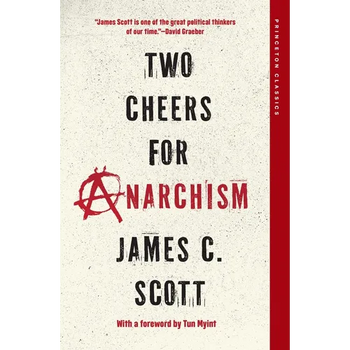Two Cheers for Anarchism: Six Easy Pieces on Autonomy, Dignity, and Meaningful Work and Play