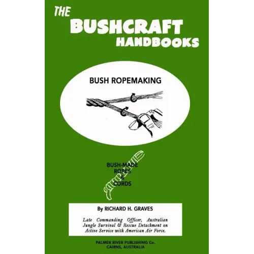 The Bushcraft Handbooks - Bush Ropemaking