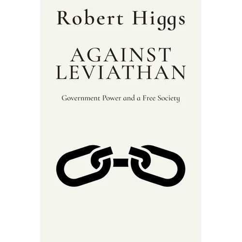 Against Leviathan: Government Power and a Free Society