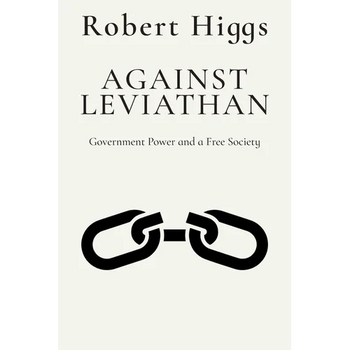 Against Leviathan: Government Power and a Free Society