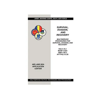 Survival, Evasion, and Recovery: Multiservice Procedures (Army, Marines, Navy, Air Force)