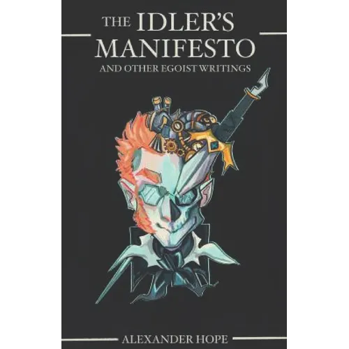 The Idler's Manifesto: And Other Egoist Writings