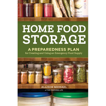 Home Food Storage: A Preparedness Plan for Creating and Using an Emergency Food Supply
