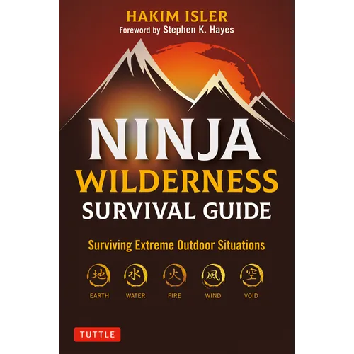 Ninja Wilderness Survival Guide: Surviving Extreme Outdoor Situations (Modern Skills from Japan's Greatest Survivalists)
