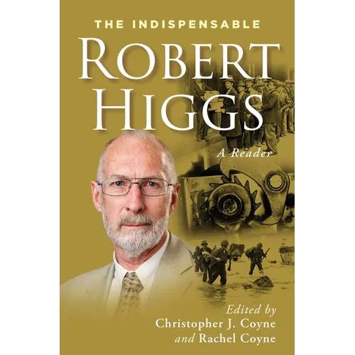 The Indispensable Robert Higgs: A Reader
