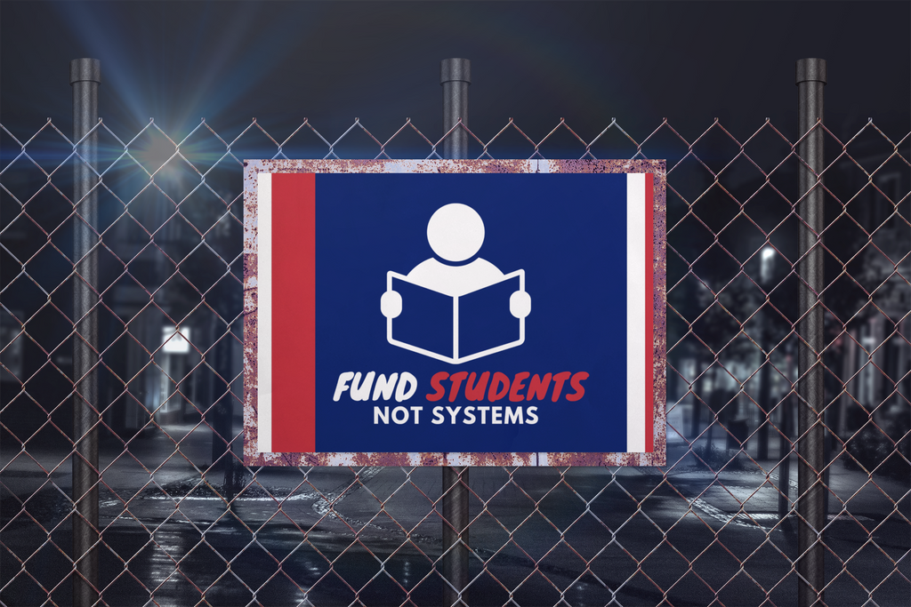 Fund Students not Systems 18" x 24"