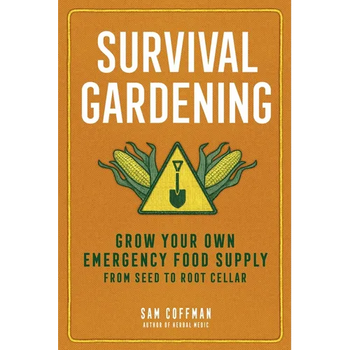 Survival Gardening: Grow Your Own Emergency Food Supply, from Seed to Root Cellar