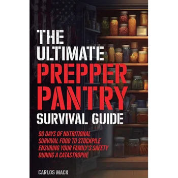 The Ultimate Prepper Pantry Survival Guide: 90 Days of Nutritional Survival Food to Stockpile Ensuring Your Family's Safety During a Catastrophe