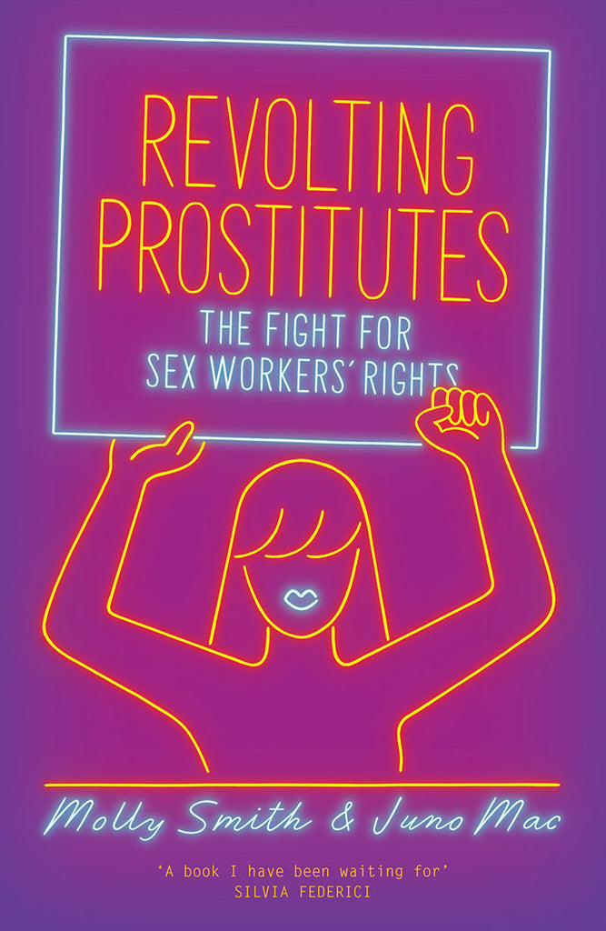 Revolting Prostitutes: The Fight for Sex Workers’ Rights – Juno Mac and Molly Smith by Working Class History | Shop