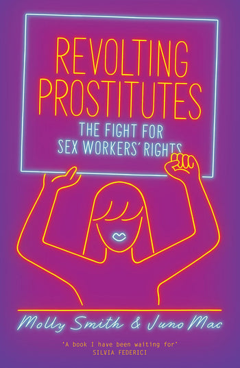 Revolting Prostitutes: The Fight for Sex Workers’ Rights – Juno Mac and Molly Smith by Working Class History | Shop