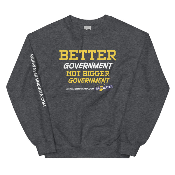 Better Government not Bigger Government - Rainwater for Indiana Unisex Sweatshirt