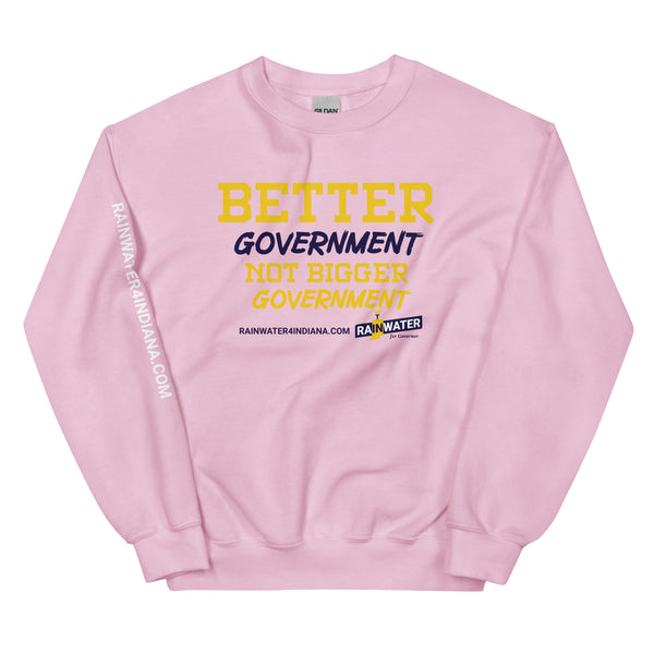 Better Government not Bigger Government - Rainwater for Indiana Unisex Sweatshirt