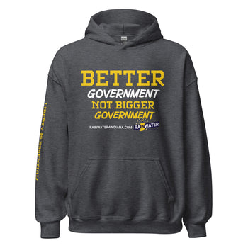 Better Government not Bigger Government - Rainwater for Indiana Unisex Hoodie - Proud Libertarian - Donald Rainwater
