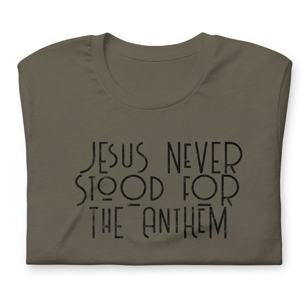 Jesus Never Stood for the Anthem t-shirt