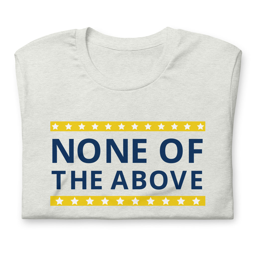 None of the Above Unisex t-shirt - Proud Libertarian - People for Liberty