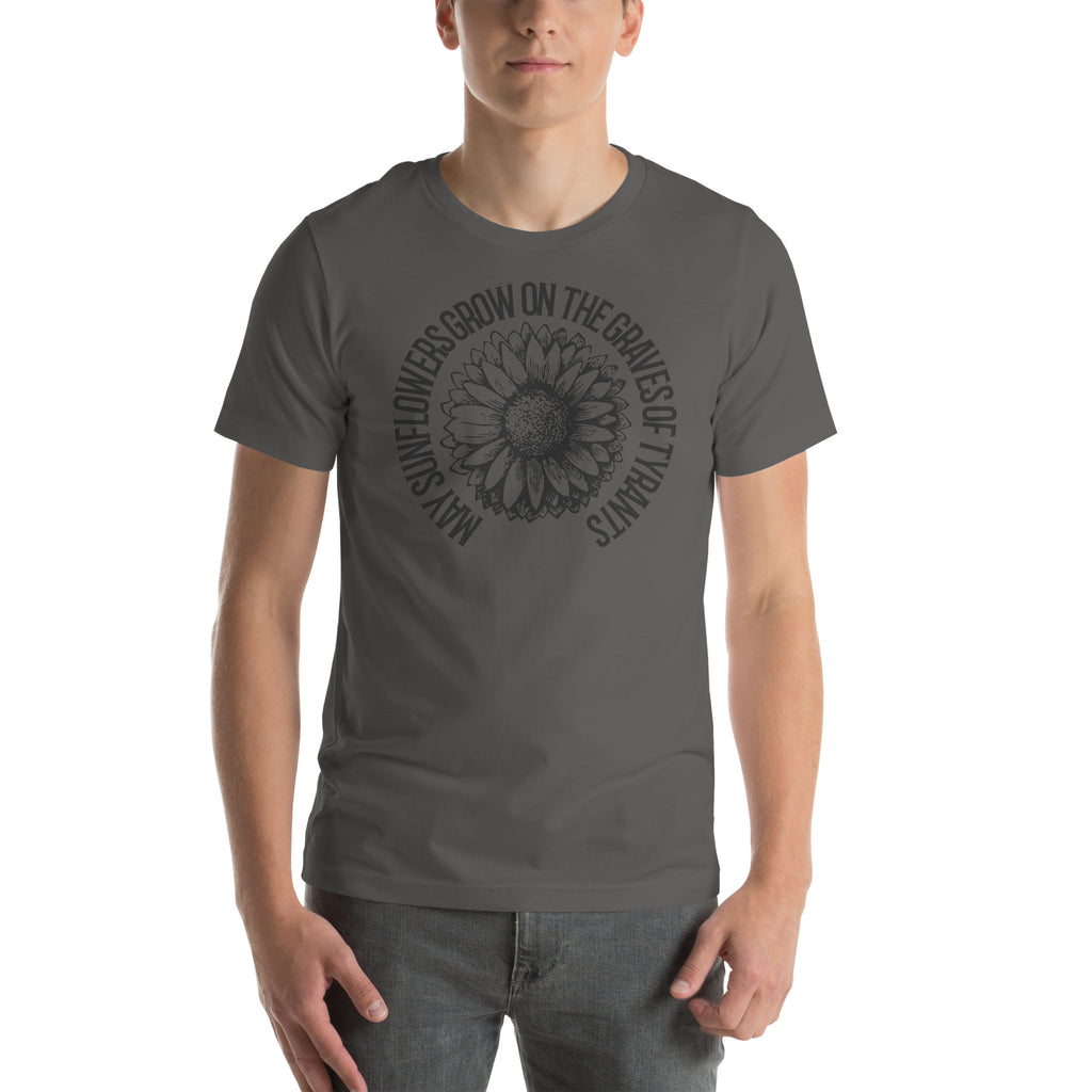 May Sunflowers Grow on the Graves of Tyrants Short-sleeve unisex t-shirt - Proud Libertarian - Not a Real Podcast