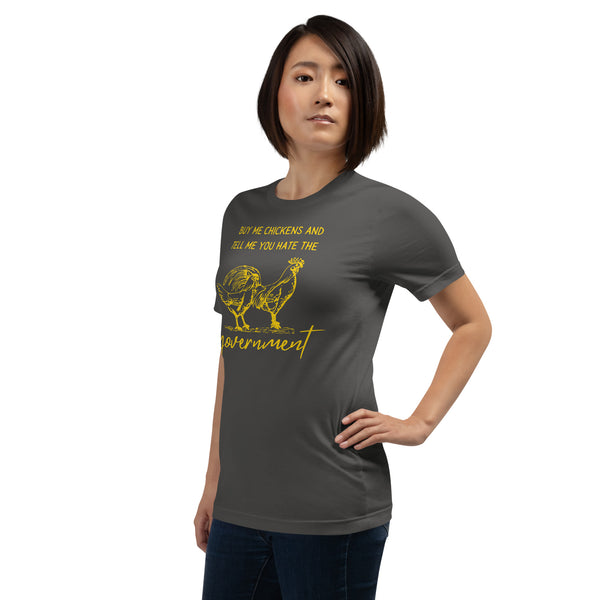 Buy me chickens and Tell me you hate the Government Unisex t-shirt