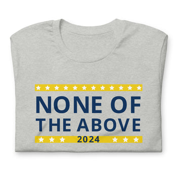 None of the Above 2024 Unisex t-shirt