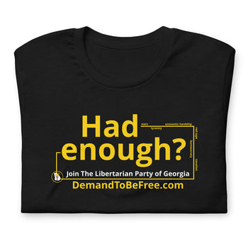 Had Enough? Unisex t-shirt - Proud Libertarian - Proud Libertarian