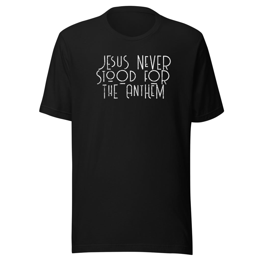 Jesus Never Stood for the Anthem t-shirt - Proud Libertarian - Proud Libertarian