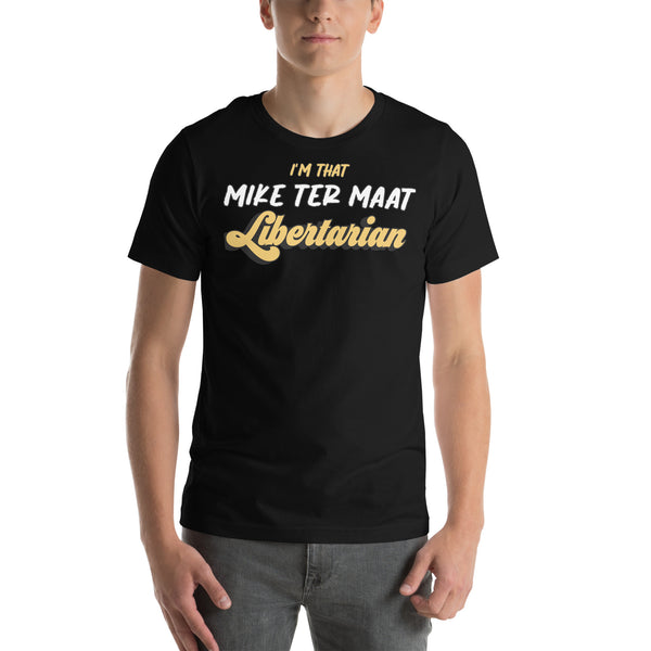 I'm That Mike ter Maat Libertarian Unisex t-shirt