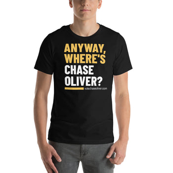 Anyway, Where's Chase Oliver Unisex t-shirt