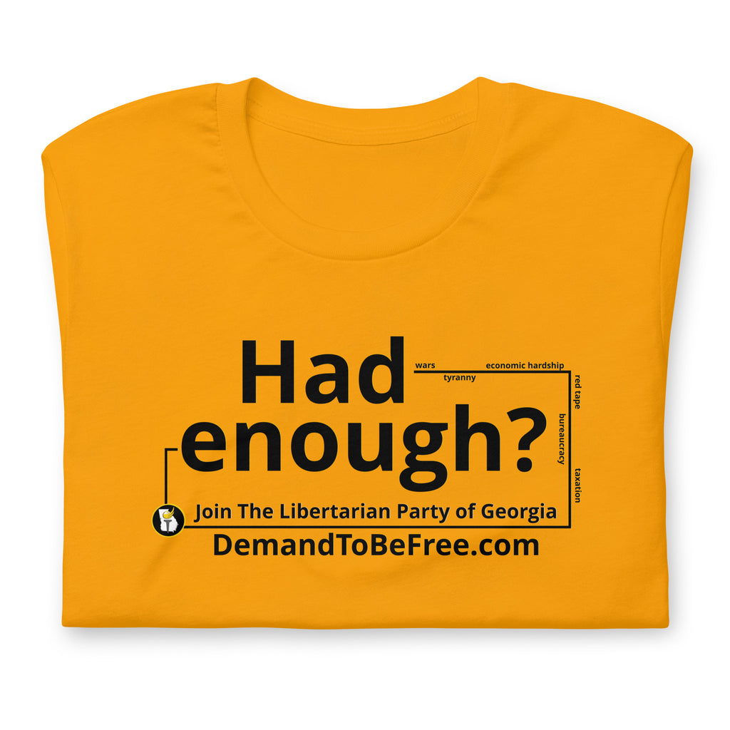 Had Enough? Unisex t-shirt - Proud Libertarian - Libertarian Party of Georgia