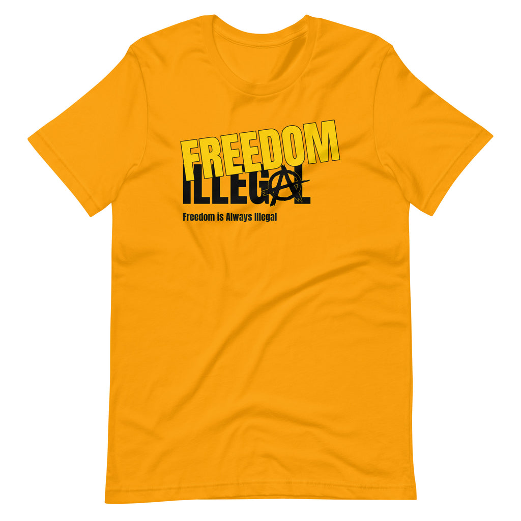 Freedom is Always Illegal Unisex t-shirt