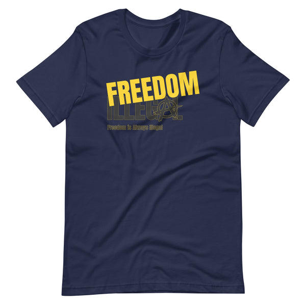 Freedom is Always Illegal Unisex t-shirt