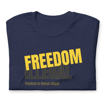 Freedom is always Illegal Unisex t-shirt