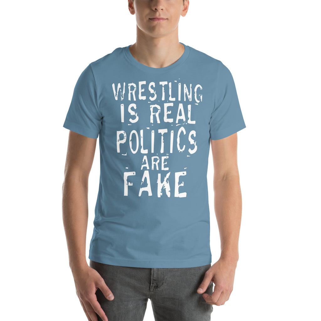 Wresting is Real Politics are Fake t-shirt