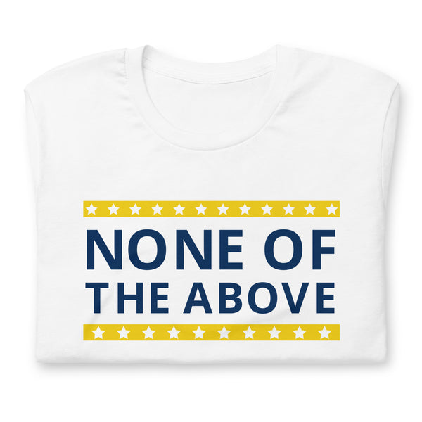None of the Above Unisex t-shirt - Proud Libertarian - People for Liberty