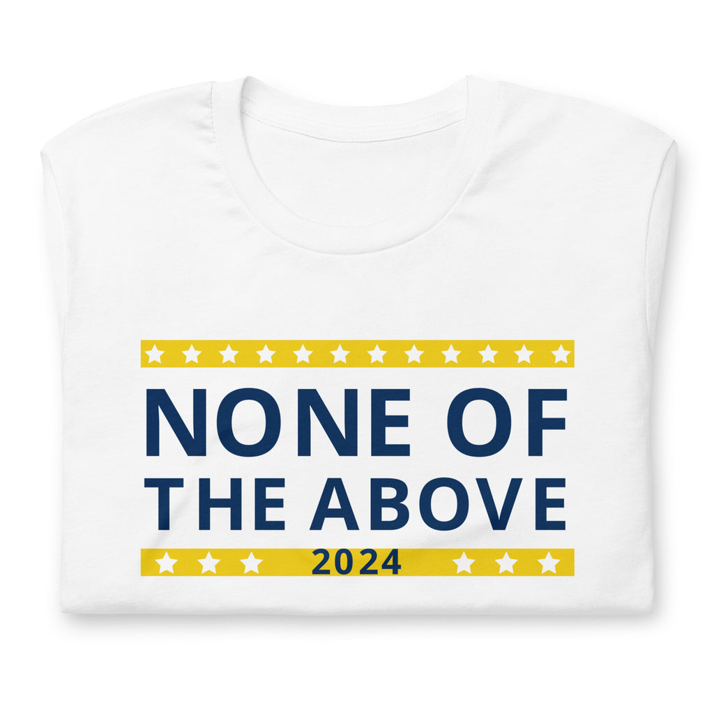 None of the Above 2024 Unisex t-shirt