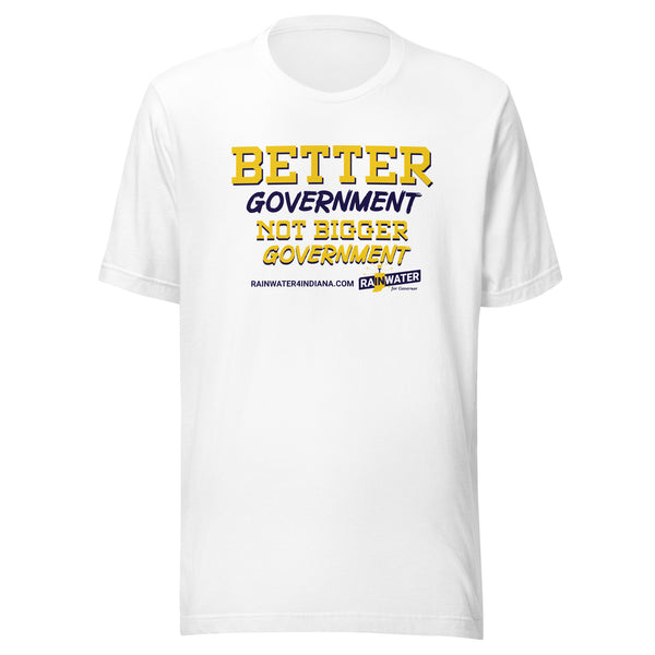 Better Government not Bigger Government - Rainwater for Indiana t-shirt