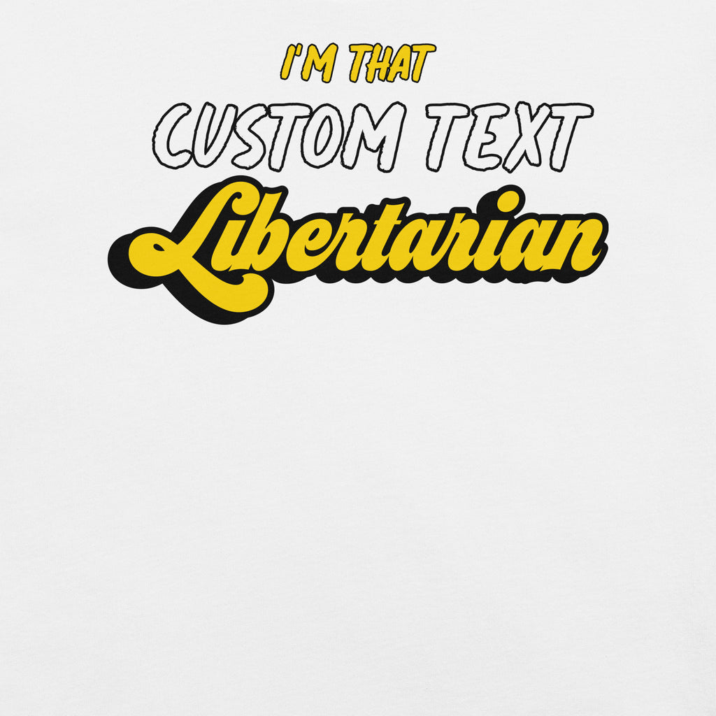 I'm That Libertarian (Customizable) Unisex t-shirt