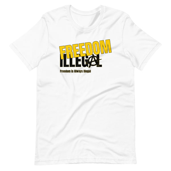 Freedom is Always Illegal Unisex t-shirt