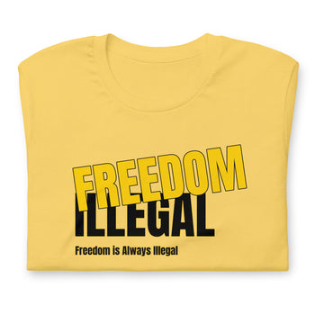 Freedom is always Illegal Unisex t-shirt