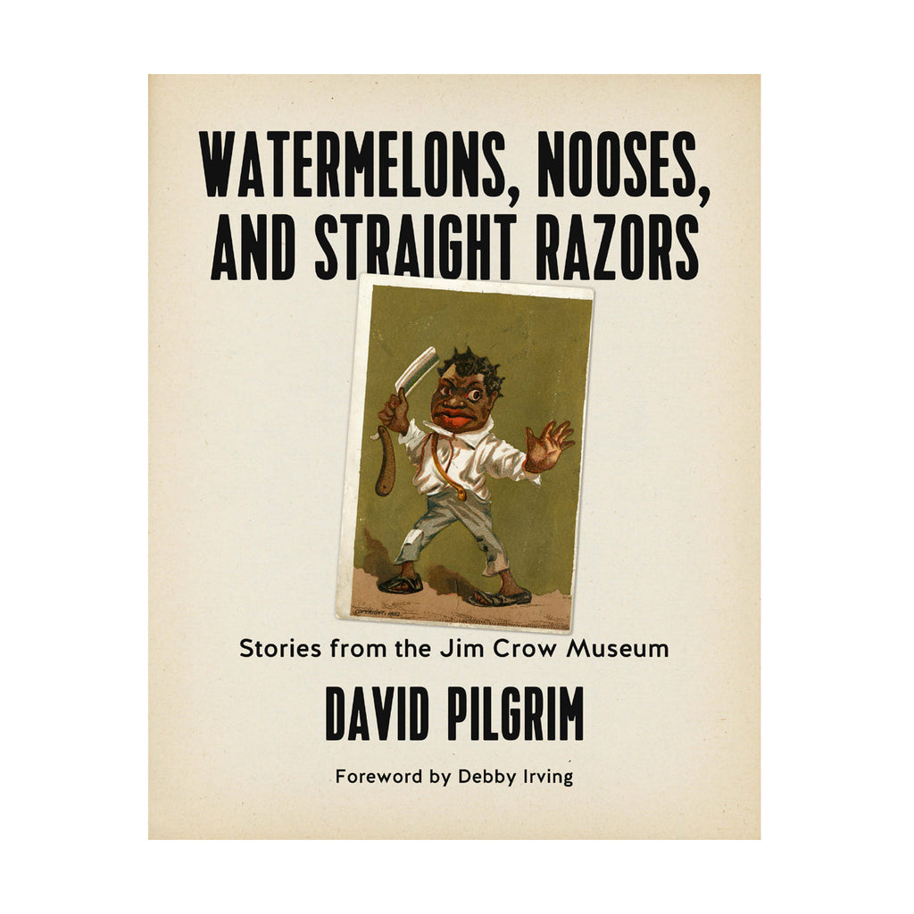 Watermelons, Nooses, and Straight Razors: Stories from the Jim Crow Museum – David Pilgrim by Working Class History | Shop