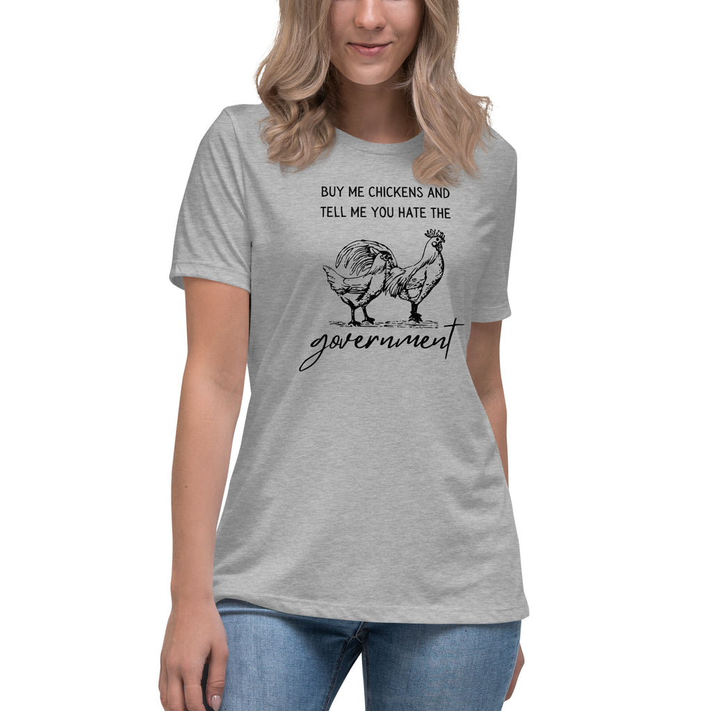 Buy me Chickens and Tell me you hate the Government Women's Relaxed T-Shirt