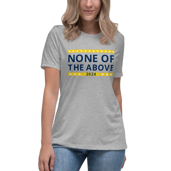 None of the Above 2024 Women's Relaxed T-Shirt