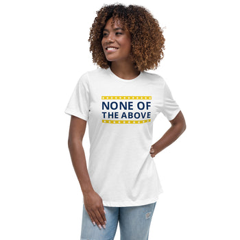 None of the Above Women's Relaxed T-Shirt
