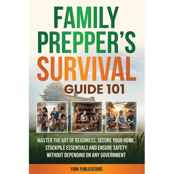 FAMILY Prepper's Survival Guide 101: Master the art of readiness, secure your home, stockpile essentials, and ensure safety without depending on any g