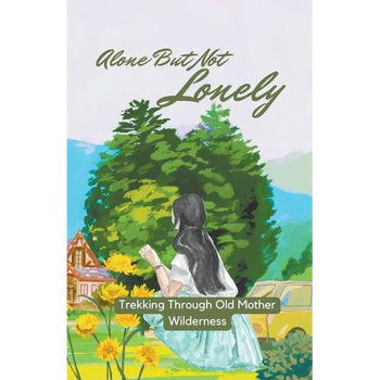 Alone But Not Lonely: Trekking Through Old Mother Wilderness