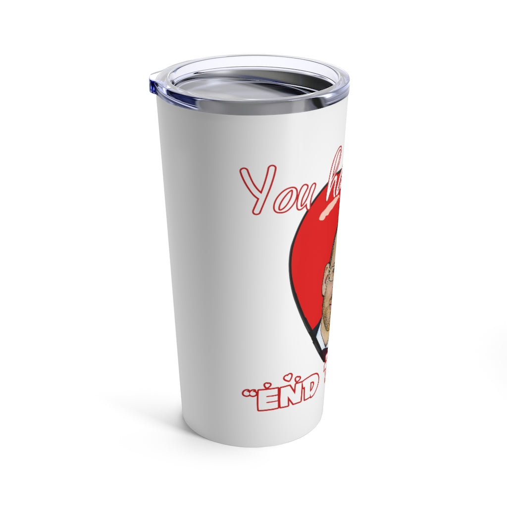 You had me at "END THE FED" Spike Cohen Tumbler 20oz - Proud Libertarian - You Are the Power
