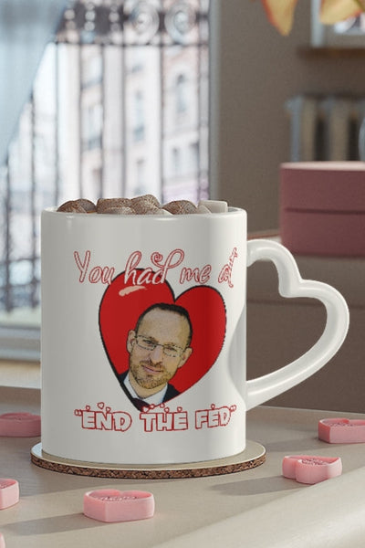 You had me at "END THE FED" Spike Cohen Heart-Shaped Mug - Proud Libertarian - You Are the Power