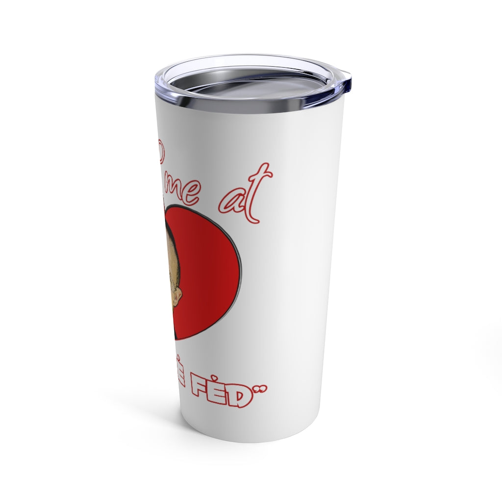 You had me at "END THE FED" Spike Cohen Tumbler 20oz - Proud Libertarian - You Are the Power